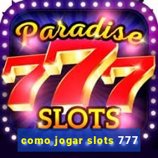 como jogar slots 777